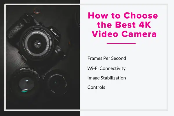 How to Choose the Best 4K Video Camera